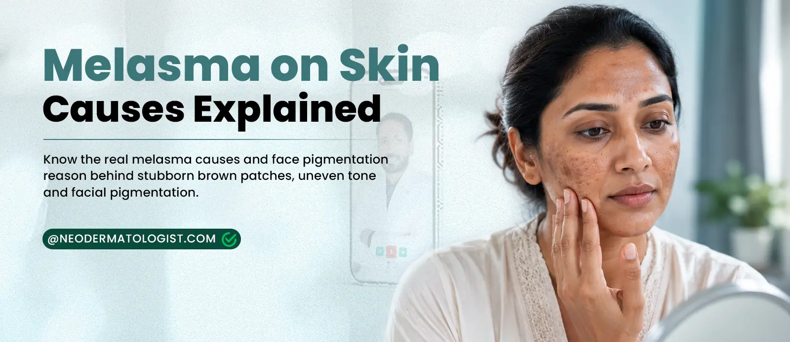 Melasma on skin causes explained: Learn the reasons behind brown patches, uneven skin tone and facial pigmentation, and get an online dermatologist consultation at NeoDermatologist.
