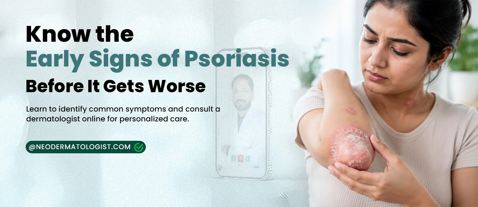 Know The Early signs of psoriasis And Identify red, itchy and scaly skin patches and get an online doctor consultation with an expert dermatologist at NeoDermatologist.
