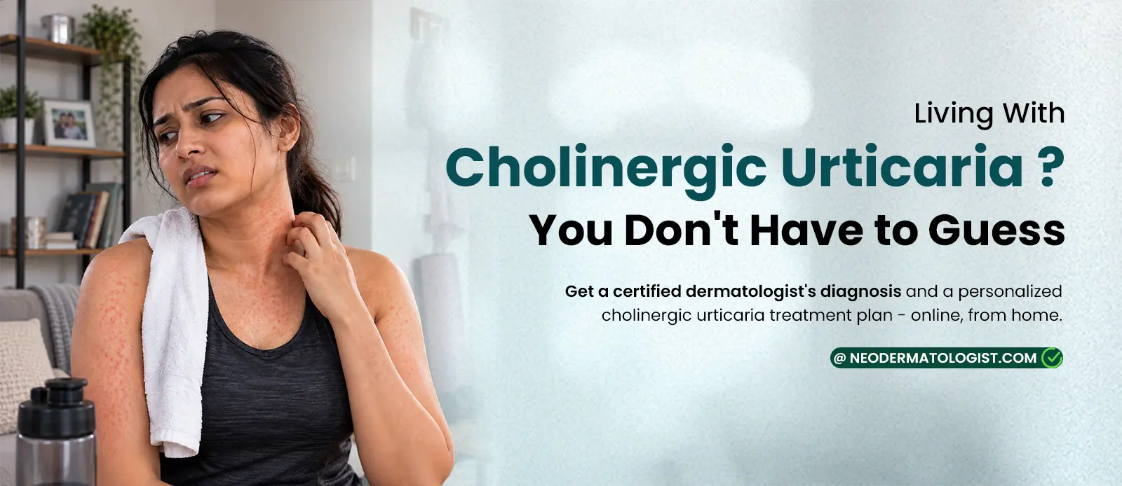 Cholinergic urticaria diagnosis and personalized treatment plan with certified dermatologist online