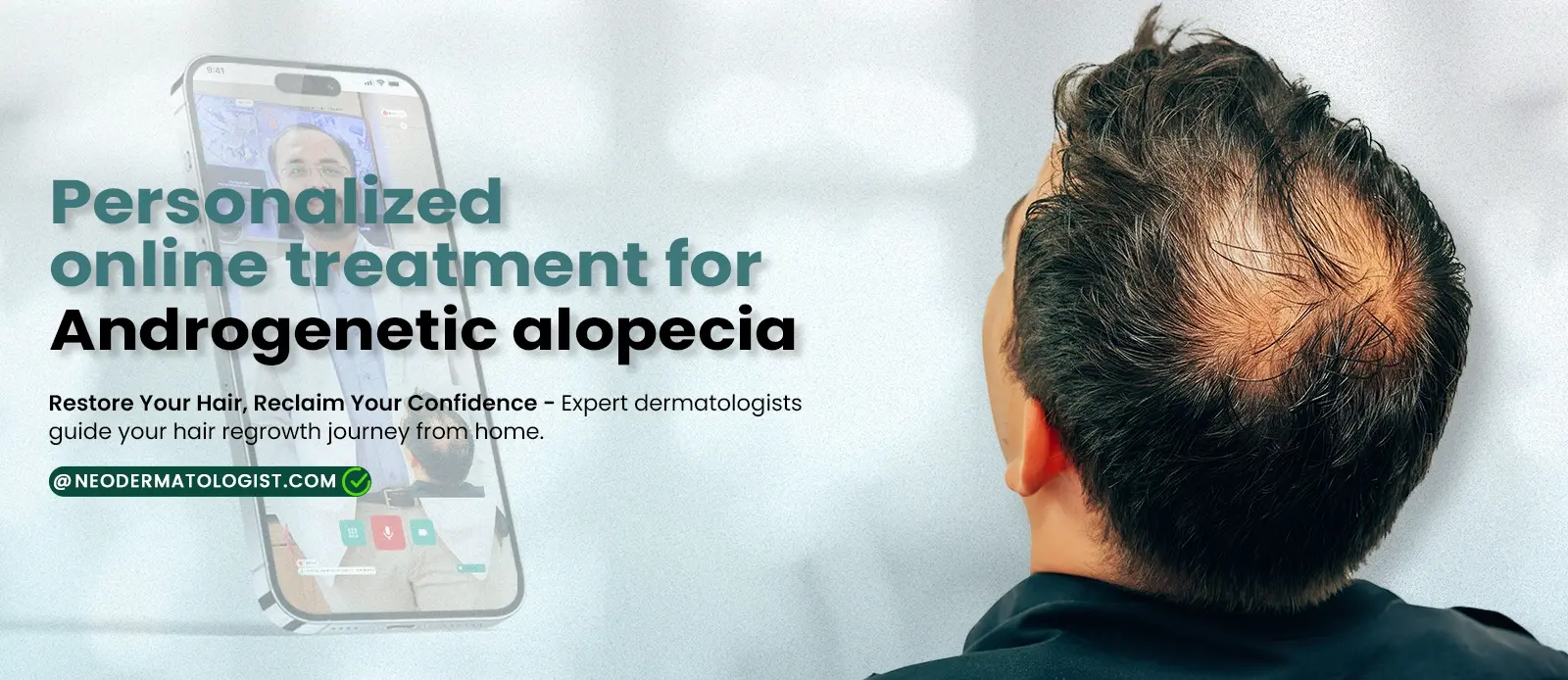 एंड्रोजेनेटिक एलोपेसिया का ऑनलाइन उपचार – अपने बालों को वापस पाएं, आत्मविश्वास लौटाएं – विशेषज्ञ डर्मेटोलॉजिस्ट घर बैठे आपकी हेयर रीग्रोथ यात्रा
 को गाइड करते हैं।